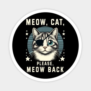 Meow cat, please, meow back Magnet